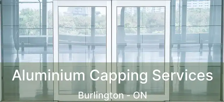  Aluminium Capping Services Burlington - ON