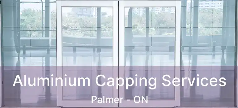  Aluminium Capping Services Palmer - ON