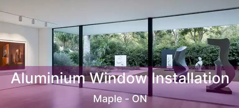  Aluminium Window Installation Maple - ON