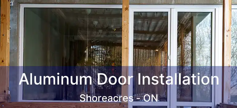  Aluminum Door Installation Shoreacres - ON