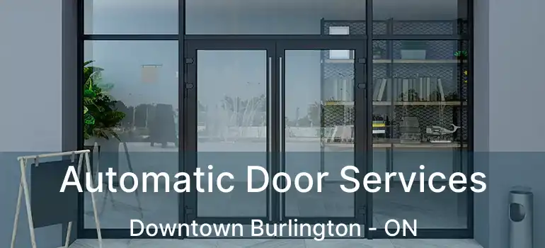 Automatic Door Services Downtown Burlington - ON