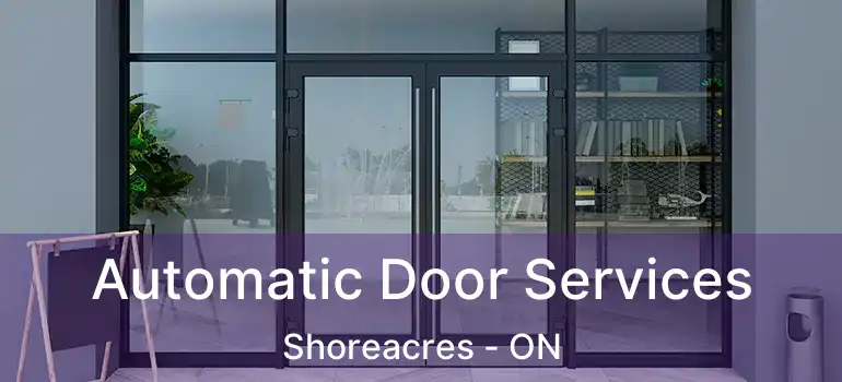  Automatic Door Services Shoreacres - ON