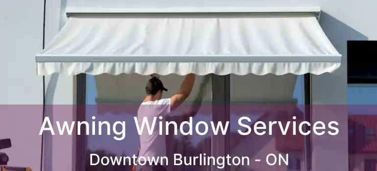 Awning Window Services Downtown Burlington - ON
