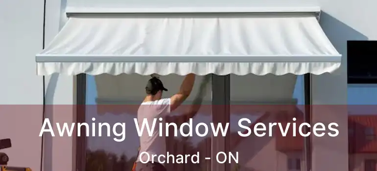  Awning Window Services Orchard - ON