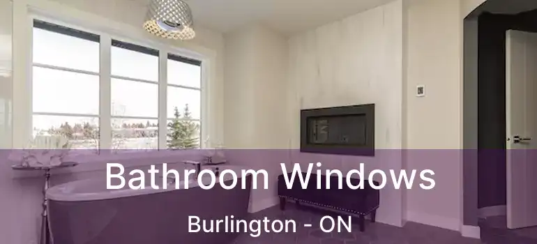  Bathroom Windows Burlington - ON