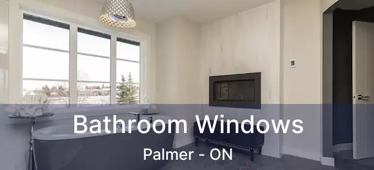  Bathroom Windows Palmer - ON