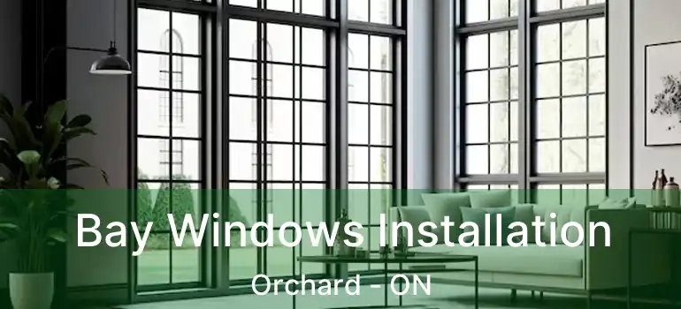 Bay Windows Installation Orchard - ON