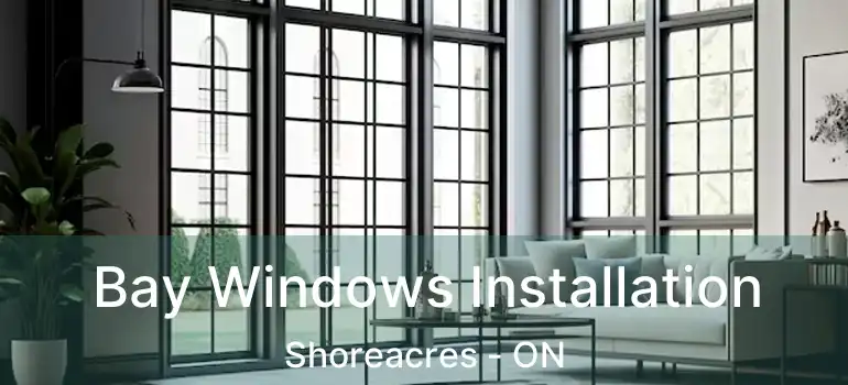  Bay Windows Installation Shoreacres - ON