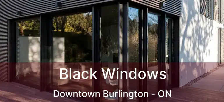  Black Windows Downtown Burlington - ON