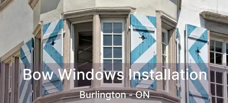  Bow Windows Installation Burlington - ON