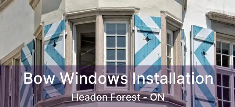  Bow Windows Installation Headon Forest - ON