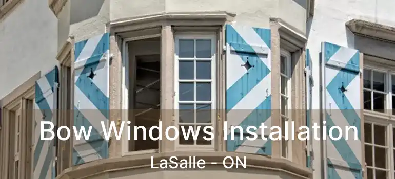  Bow Windows Installation LaSalle - ON