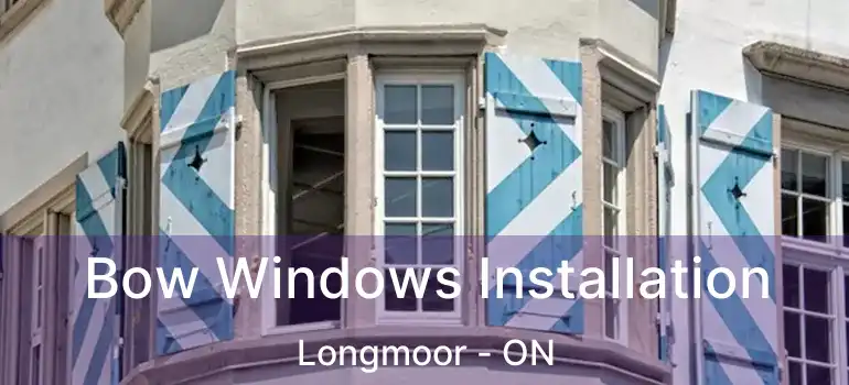  Bow Windows Installation Longmoor - ON