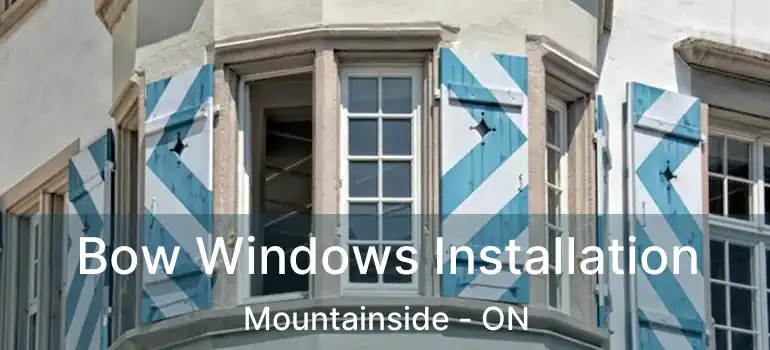  Bow Windows Installation Mountainside - ON