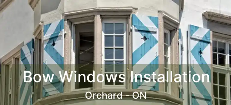  Bow Windows Installation Orchard - ON