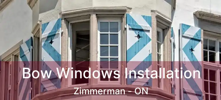  Bow Windows Installation Zimmerman - ON
