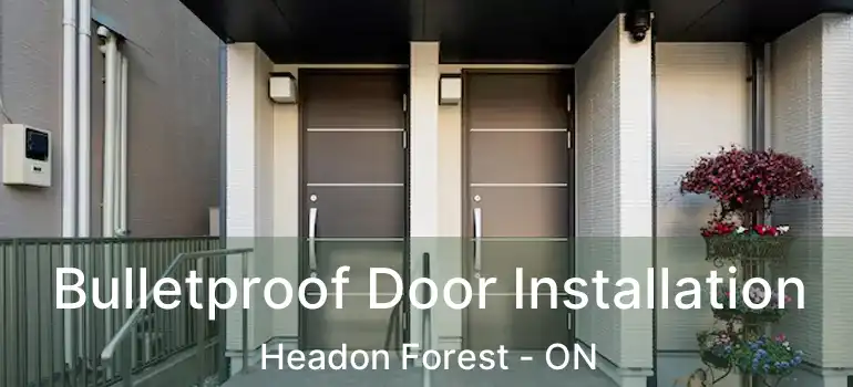  Bulletproof Door Installation Headon Forest - ON