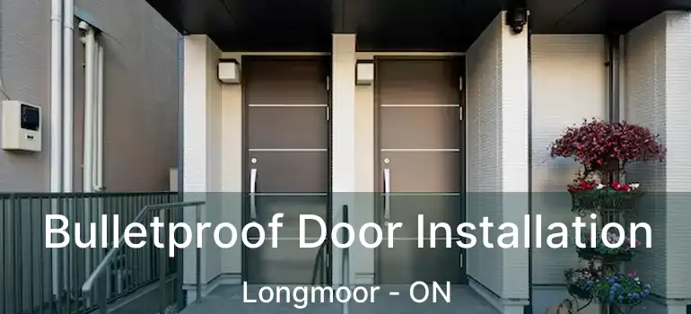  Bulletproof Door Installation Longmoor - ON