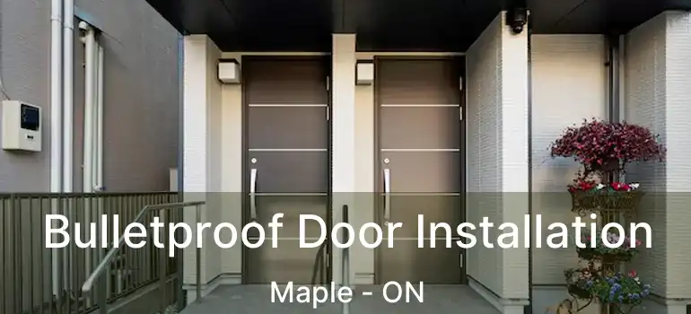  Bulletproof Door Installation Maple - ON