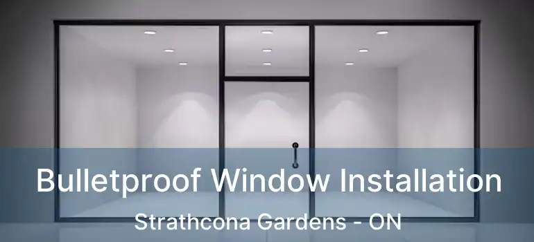  Bulletproof Window Installation Strathcona Gardens - ON