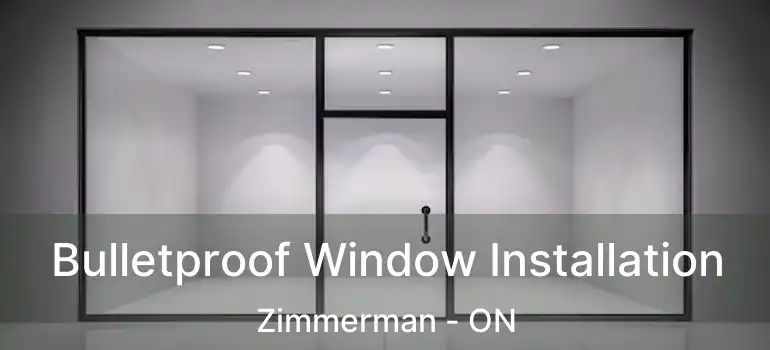  Bulletproof Window Installation Zimmerman - ON