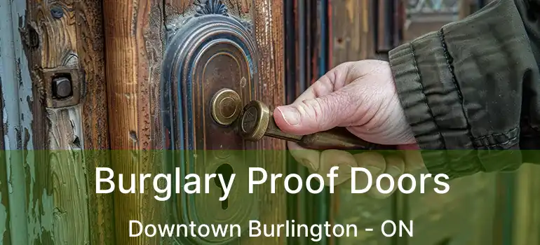  Burglary Proof Doors Downtown Burlington - ON