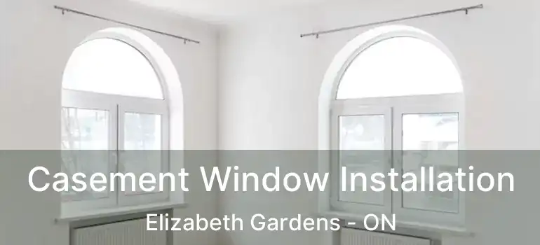  Casement Window Installation Elizabeth Gardens - ON