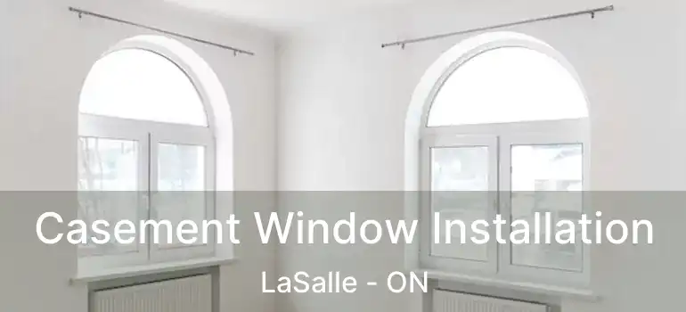  Casement Window Installation LaSalle - ON