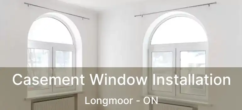  Casement Window Installation Longmoor - ON