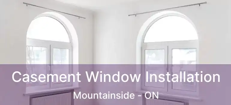  Casement Window Installation Mountainside - ON