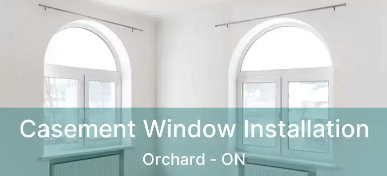  Casement Window Installation Orchard - ON
