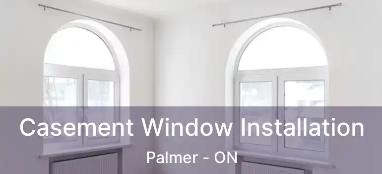  Casement Window Installation Palmer - ON