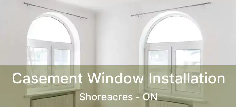  Casement Window Installation Shoreacres - ON