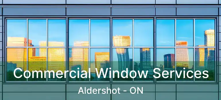  Commercial Window Services Aldershot - ON