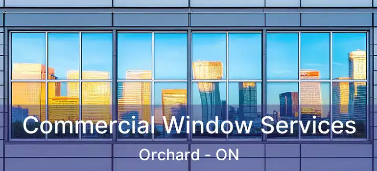  Commercial Window Services Orchard - ON