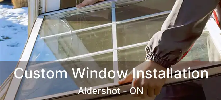  Custom Window Installation Aldershot - ON
