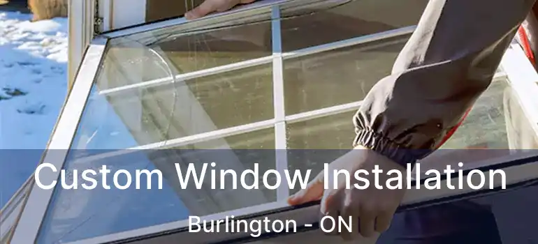  Custom Window Installation Burlington - ON