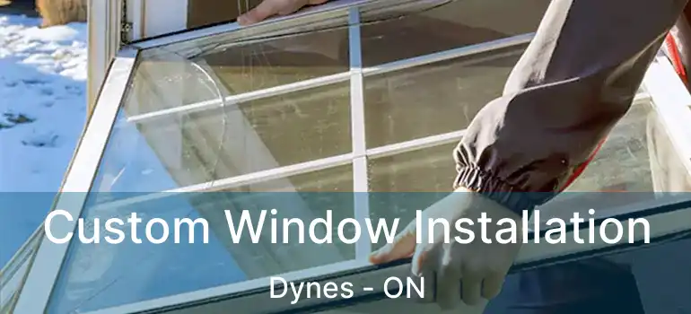 Custom Window Installation Dynes - ON