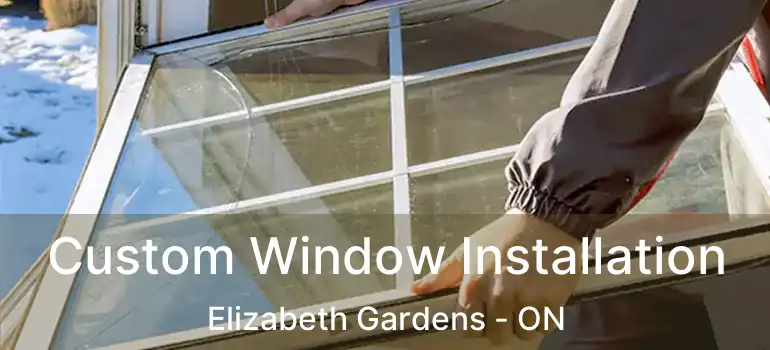  Custom Window Installation Elizabeth Gardens - ON