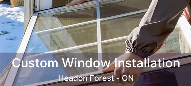  Custom Window Installation Headon Forest - ON