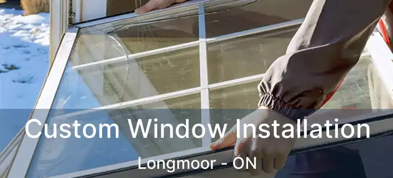  Custom Window Installation Longmoor - ON