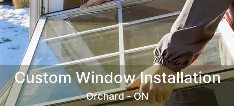  Custom Window Installation Orchard - ON