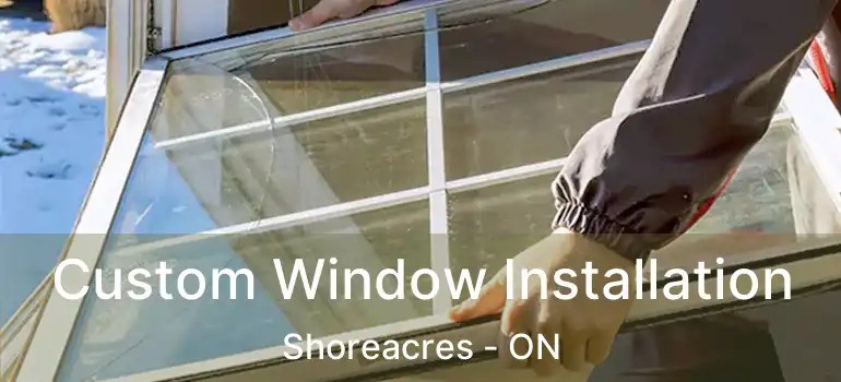  Custom Window Installation Shoreacres - ON