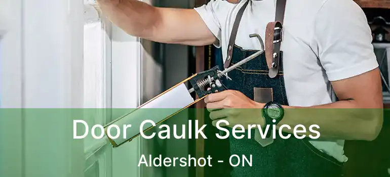  Door Caulk Services Aldershot - ON