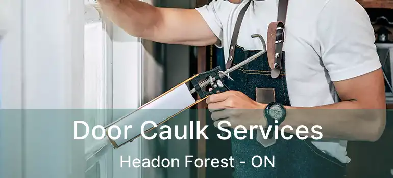  Door Caulk Services Headon Forest - ON