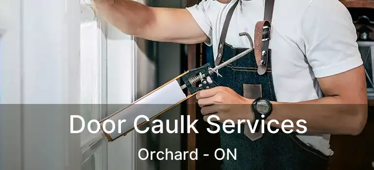  Door Caulk Services Orchard - ON