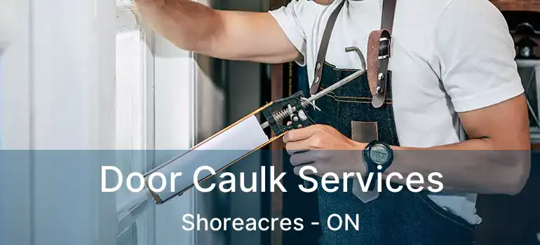  Door Caulk Services Shoreacres - ON