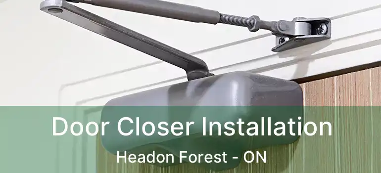  Door Closer Installation Headon Forest - ON