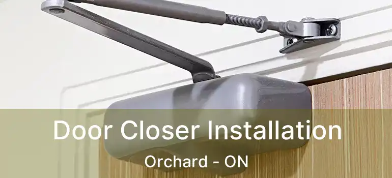  Door Closer Installation Orchard - ON