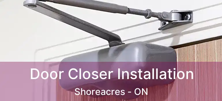  Door Closer Installation Shoreacres - ON